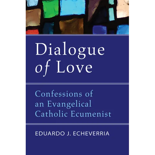 Dialogue of Love: Confessions of an Evangelical Catholic Ecumenist - Hardcover