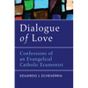 Dialogue of Love: Confessions of an Evangelical Catholic Ecumenist - Hardcover