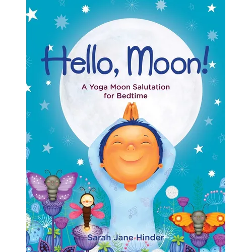 Hello, Moon!: A Yoga Moon Salutation for Bedtime - Hardcover