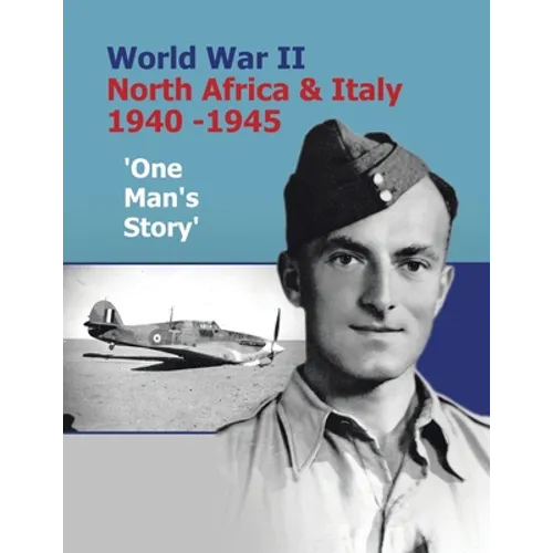 World War Ii North Africa & Italy 1940 -1945 'One Man's Story' - Paperback