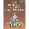 How to Become a Deadly Chess Tactician - Paperback