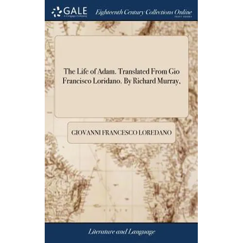 The Life of Adam. Translated From Gio Francisco Loridano. By Richard Murray, - Hardcover