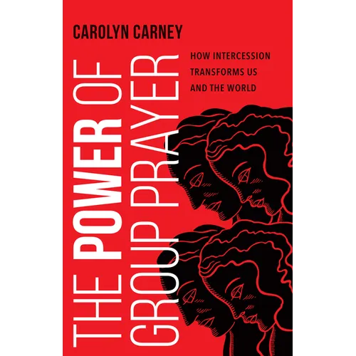 The Power of Group Prayer: How Intercession Transforms Us and the World - Paperback