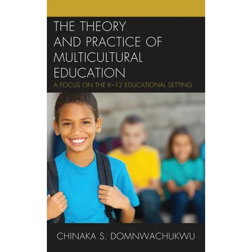 The Theory and Practice of Multicultural Education: A Focus on the K-12 Educational Setting - Paperback