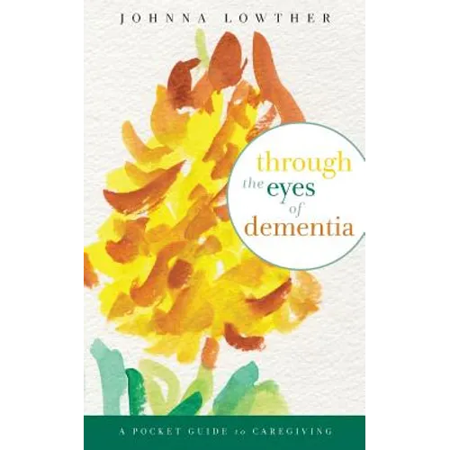 Through The Eyes Of Dementia: A Pocket Guide to Caregiving - Paperback