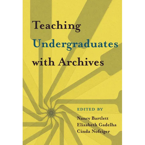 Teaching Undergraduates with Archives - Paperback