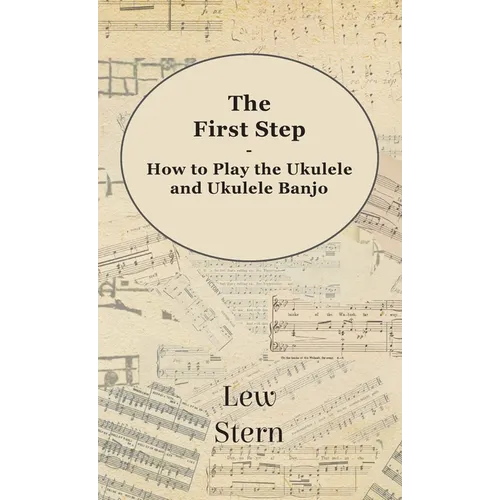 First Step - How to Play the Ukulele and Ukulele Banjo - Hardcover
