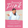 Beyond Pink: A Christian Woman's Guide to Biblical Femininity - Paperback