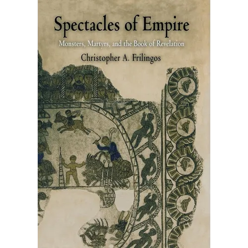 Spectacles of Empire: Monsters, Martyrs, and the Book of Revelation - Hardcover