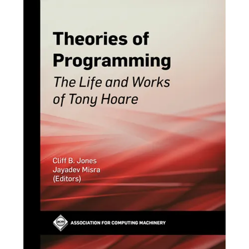 Theories of Programming: The Life and Works of Tony Hoare - Hardcover