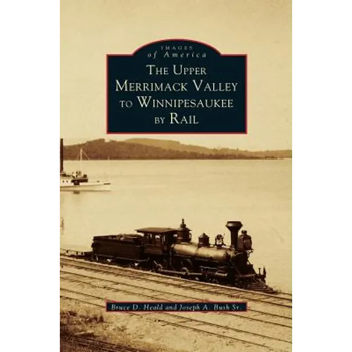 Upper Merrimack Valley to Winnipesaukee by Rail - Hardcover