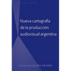 Nueva Cartografía de la Producción Audiovisual Argentina - Hardcover