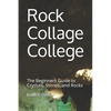 Rock Collage College: The Beginners Guide to Crystals, Stones, and Rocks - Paperback