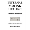 Internal Moving Healing Manual of Instruction: Stopping Your Pain & Other Unpleasant Things - Paperback