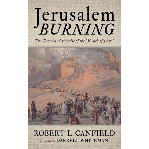 Jerusalem Burning: The Terror and Promise of the "Wrath of Love" - Hardcover