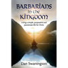 Barbarians in the Kingdom: Living a Simple, Purposeful, and Passionate Life for Christ - Paperback