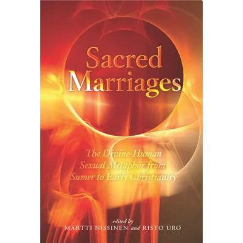 Sacred Marriages: The Divine-Human Sexual Metaphor from Sumer to Early Christianity - Hardcover