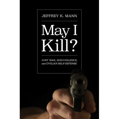 May I Kill?: Just War, Non-Violence, and Civilian Self-Defense - Paperback