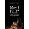 May I Kill?: Just War, Non-Violence, and Civilian Self-Defense - Paperback