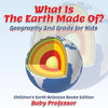 What Is The Earth Made Of? Geography 2nd Grade for Kids Children's Earth Sciences Books Edition - Paperback