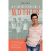 A Good Enough Mother: The 7 Step Formula to Let Go of Guilt and Trust Your Parenting Skills - Paperback