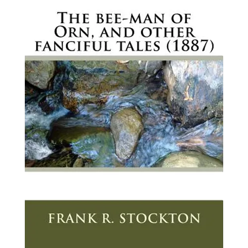 The bee-man of Orn, and other fanciful tales (1887) by: Frank R. Stockton - Paperback