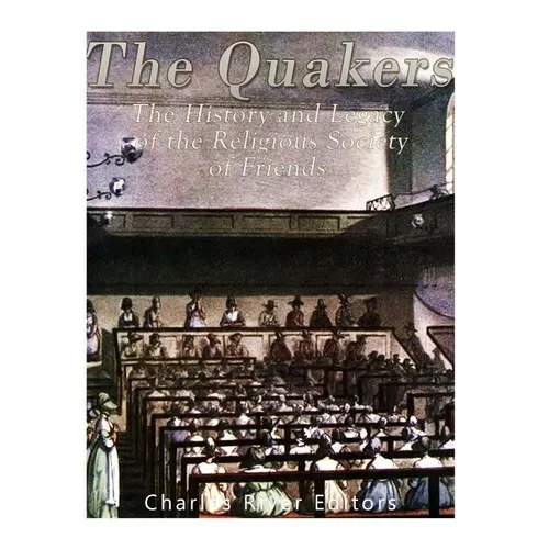 The Quakers: The History and Legacy of the Religious Society of Friends - Paperback