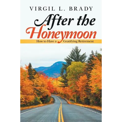 After the Honeymoon: How to Have a Gratifying Retirement - Paperback