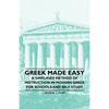 Greek Made Easy - A Simplified Method of Instruction in Modern Greek for Schools and Self Study - Paperback