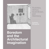 Boredom and the Architectural Imagination: Rudofsky, Venturi, Scott Brown, and Steinberg - Paperback