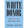 White Donor: The Rape of a Real Housewife - Paperback