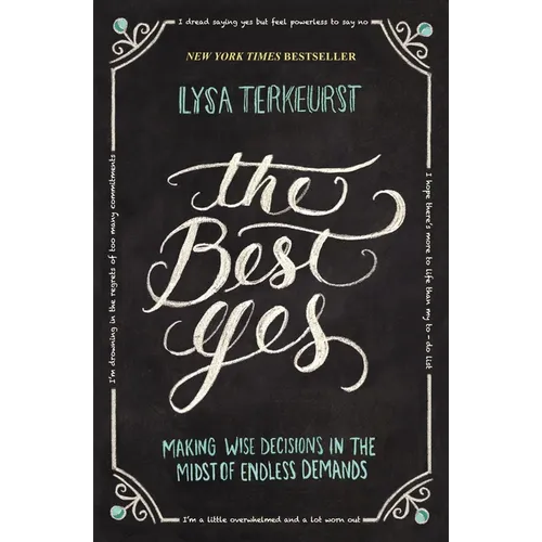 The Best Yes: Making Wise Decisions in the Midst of Endless Demands - Paperback