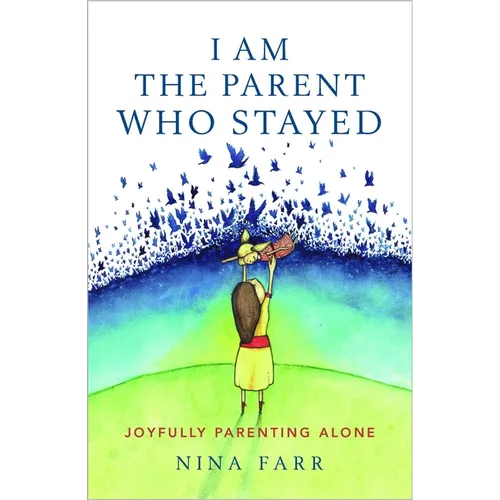 I am the Parent who Stayed: Joyfully parenting alone - Paperback