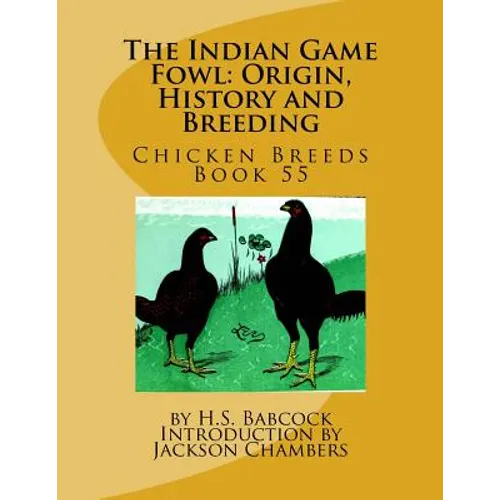 The Indian Game Fowl: Origin, History and Breeding: Chicken Breeds Book 55 - Paperback