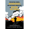 Preventing Crimes, Insurgencies and Desperate Migrations in Nations of the World: A Collection of 3 Sequel Books: Preventing Crimes, Insurgencies and - Hardcover