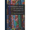 A Thousand Miles Up the Nile, Volumes 1-2 - Paperback
