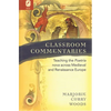 Classroom Commentaries: Teaching the Poetria Nova Across Medieval and Renaissance Europe - Paperback