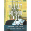 The Diary of a Mindful Dog: Simple Thoughts from a Not-So-Simple Dog - Paperback
