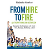 From Hire to Fire & Everything In Between: Managing the employee life cycle - hire, manage, wellbeing & exit - Paperback