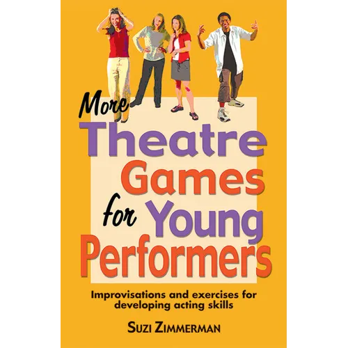 More Theatre Games for Young Performers: Improvisations and Exercises for Developing Acting Skills - Paperback