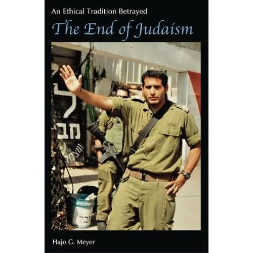 The End of Judaism: An Ethical Tradition Betrayed - Paperback