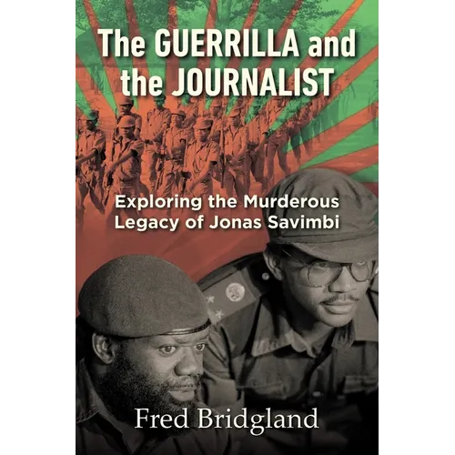 THE GUERRILLA AND THE JOURNALIST - Exploring the Murderous Legacy of Jonas Savimbi - Paperback