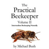 The Practical Beekeeper Volume II Intermediate Beekeeping Naturally - Paperback