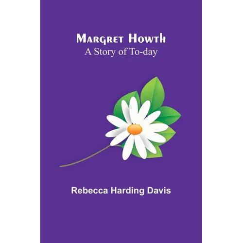 Margret Howth: A Story of To-day - Paperback