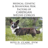 Medical, Genetic & Behavioral Risk Factors of Cardigan Welsh Corgis - Paperback