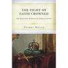 The Fight of Faith Crowned: The Remaining Sermons of Thomas Watson - Paperback