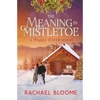 The Meaning in Mistletoe: A Poppy Creek Novel - Paperback