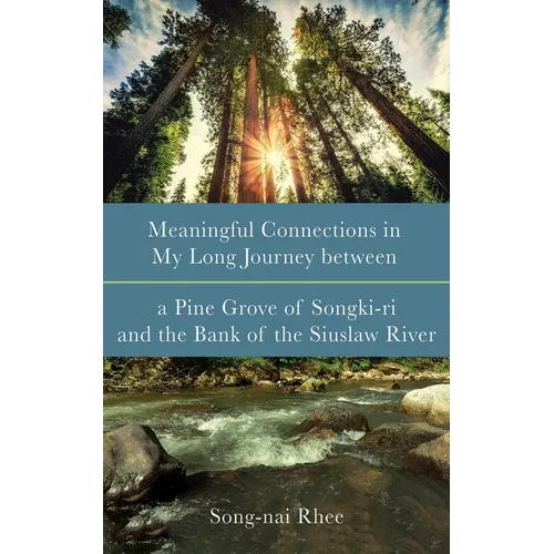 Meaningful Connections in My Long Journey Between a Pine Grove of Songki-Ri and the Bank of the Siuslaw River - Hardcover