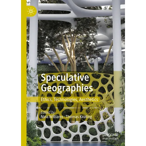 Speculative Geographies: Ethics, Technologies, Aesthetics - Hardcover