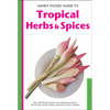Handy Pocket Guide to Tropical Herbs & Spices: Clear Identification Photos and Explanatory Text for the 35 Most Common Herbs & Spices Found in Thailan - Paperback